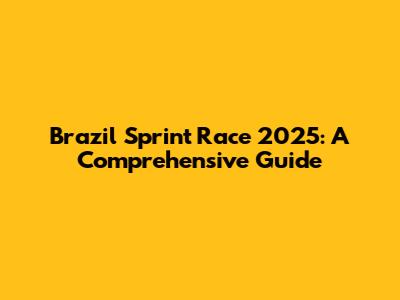 Brazil Sprint Race 2025: A Comprehensive Guide