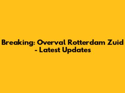 Breaking: Overval Rotterdam Zuid - Latest Updates