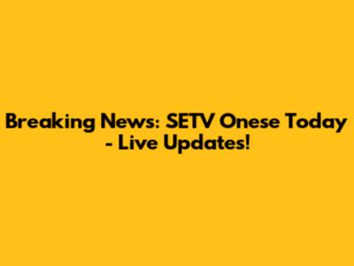 Breaking News: SETV Onese Today - Live Updates!