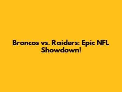 Broncos vs. Raiders: Epic NFL Showdown!