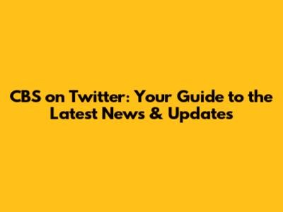 CBS on Twitter: Your Guide to the Latest News & Updates