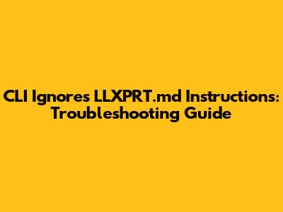 CLI Ignores LLXPRT.md Instructions: Troubleshooting Guide
