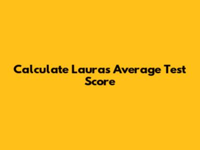 Calculate Laura's Average Test Score
