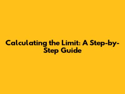 Calculating the Limit: A Step-by-Step Guide