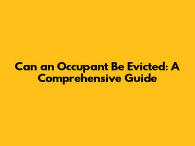 Can an Occupant Be Evicted: A Comprehensive Guide