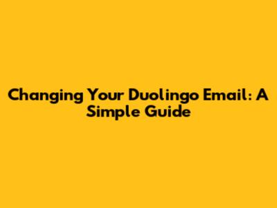Changing Your Duolingo Email: A Simple Guide