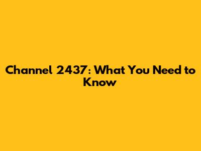 Channel 2437: What You Need to Know
