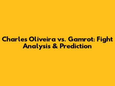 Charles Oliveira vs. Gamrot: Fight Analysis & Prediction