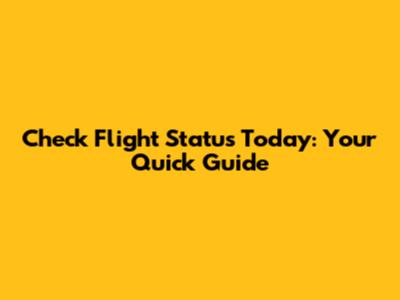 Check Flight Status Today: Your Quick Guide