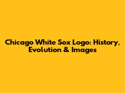 Chicago White Sox Logo: History, Evolution & Images