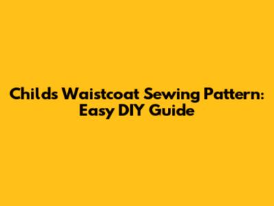 Child's Waistcoat Sewing Pattern: Easy DIY Guide