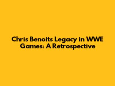 Chris Benoit's Legacy in WWE Games: A Retrospective