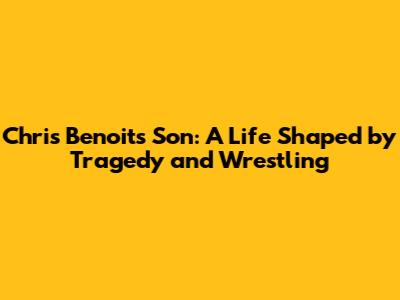 Chris Benoit's Son: A Life Shaped by Tragedy and Wrestling