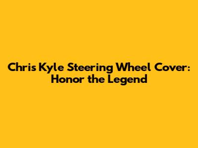 Chris Kyle Steering Wheel Cover: Honor the Legend