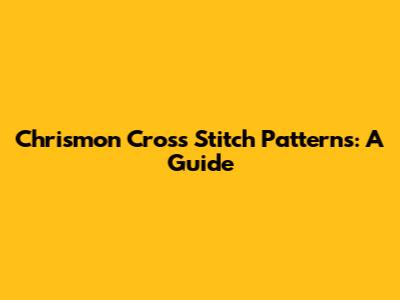 Chrismon Cross Stitch Patterns: A Guide