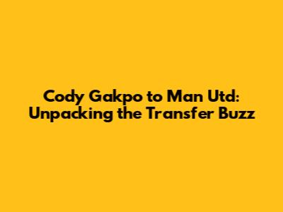 Cody Gakpo to Man Utd: Unpacking the Transfer Buzz