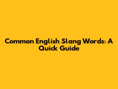 Common English Slang Words: A Quick Guide