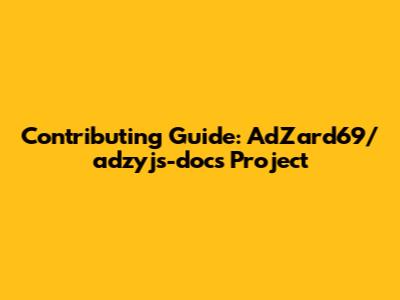 Contributing Guide: AdZard69/adzyjs-docs Project