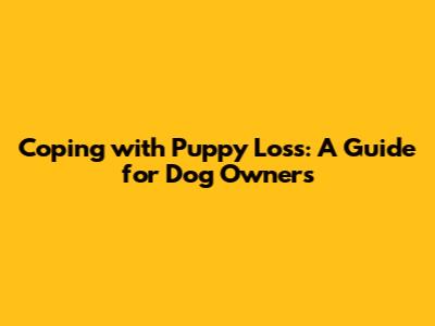 Coping with Puppy Loss: A Guide for Dog Owners
