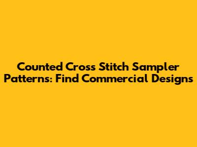 Counted Cross Stitch Sampler Patterns: Find Commercial Designs