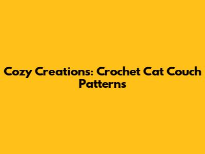 Cozy Creations: Crochet Cat Couch Patterns