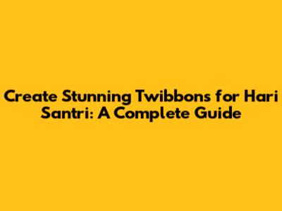Create Stunning Twibbons for Hari Santri: A Complete Guide