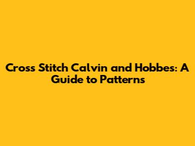 Cross Stitch Calvin and Hobbes: A Guide to Patterns