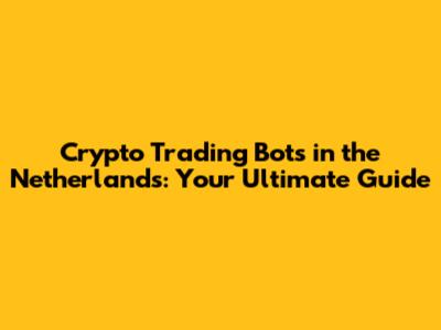 Crypto Trading Bots in the Netherlands: Your Ultimate Guide
