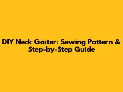 DIY Neck Gaiter: Sewing Pattern & Step-by-Step Guide