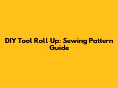 DIY Tool Roll Up: Sewing Pattern Guide