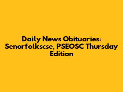 Daily News Obituaries: Senorfolkscse, PSEOSC Thursday Edition