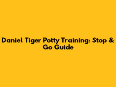 Daniel Tiger Potty Training: Stop & Go Guide