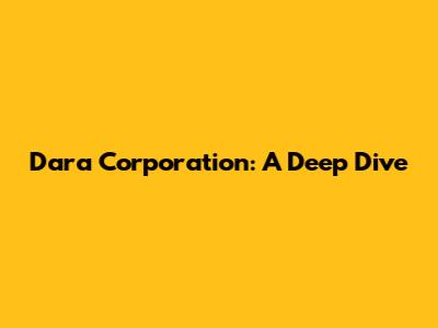 Dara Corporation: A Deep Dive