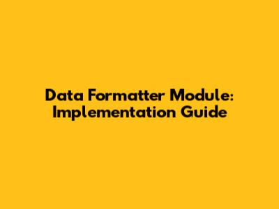 Data Formatter Module: Implementation Guide
