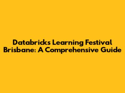 Databricks Learning Festival Brisbane: A Comprehensive Guide