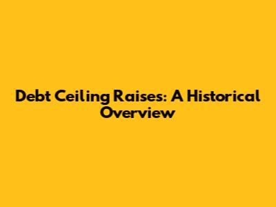 Debt Ceiling Raises: A Historical Overview