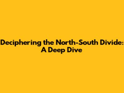 Deciphering the North-South Divide: A Deep Dive