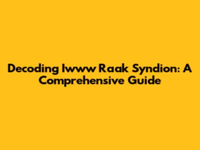 Decoding Iwww Raak Syndion: A Comprehensive Guide