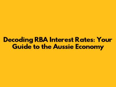 Decoding RBA Interest Rates: Your Guide to the Aussie Economy