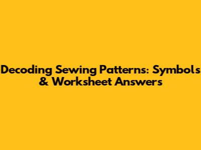 Decoding Sewing Patterns: Symbols & Worksheet Answers