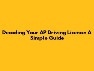 Decoding Your AP Driving Licence: A Simple Guide
