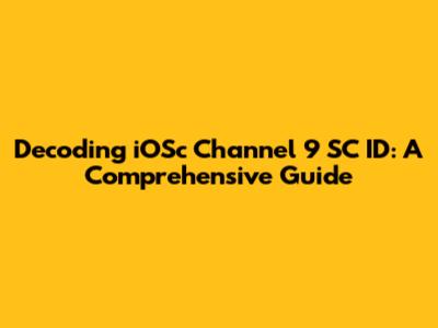 Decoding iOSc Channel 9 SC ID: A Comprehensive Guide