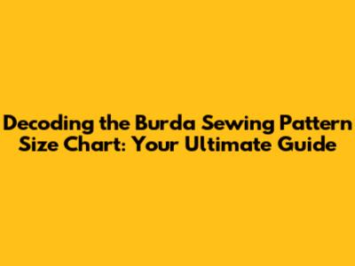 Decoding the Burda Sewing Pattern Size Chart: Your Ultimate Guide