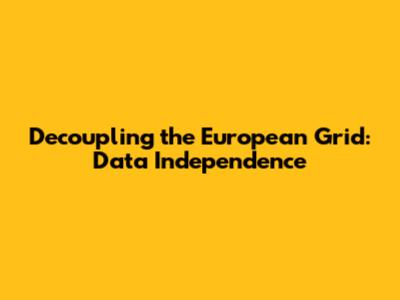 Decoupling the European Grid: Data Independence