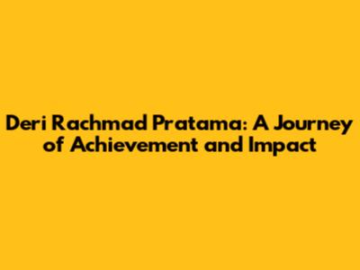 Deri Rachmad Pratama: A Journey of Achievement and Impact