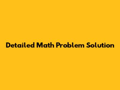 Detailed Math Problem Solution
