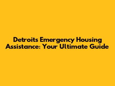 Detroit's Emergency Housing Assistance: Your Ultimate Guide