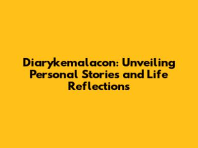 Diarykemalacon: Unveiling Personal Stories and Life Reflections