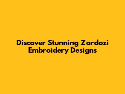 Discover Stunning Zardozi Embroidery Designs