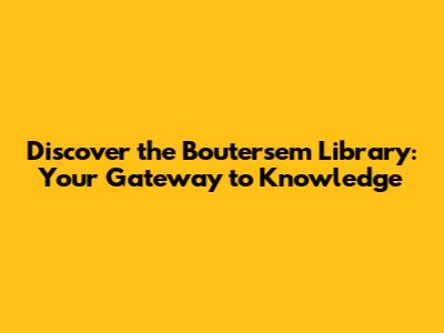 Discover the Boutersem Library: Your Gateway to Knowledge